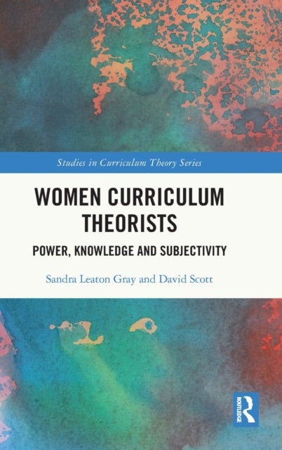 Women Curriculum Theorists - Power, Knowledge and Subjectivity