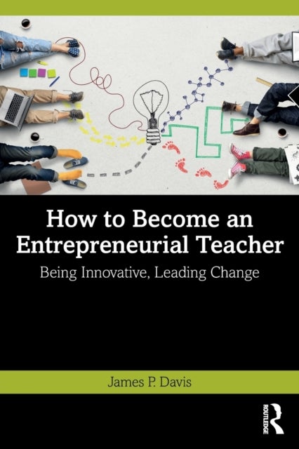 How to Become an Entrepreneurial Teacher - Being Innovative, Leading Change