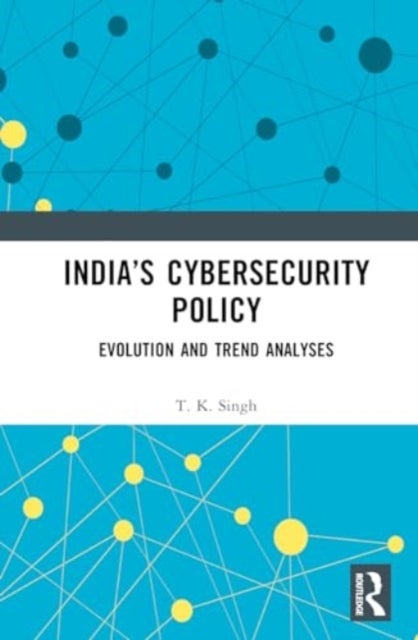 India¿s Cybersecurity Policy - Evolution and Trend Analyses