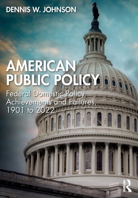 American Public Policy - Federal Domestic Policy Achievements and Failures, 1901 to 2022