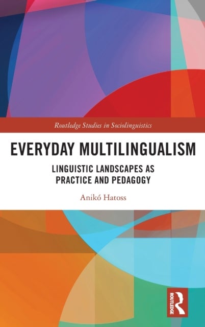 Everyday Multilingualism - Linguistic Landscapes as Practice and Pedagogy