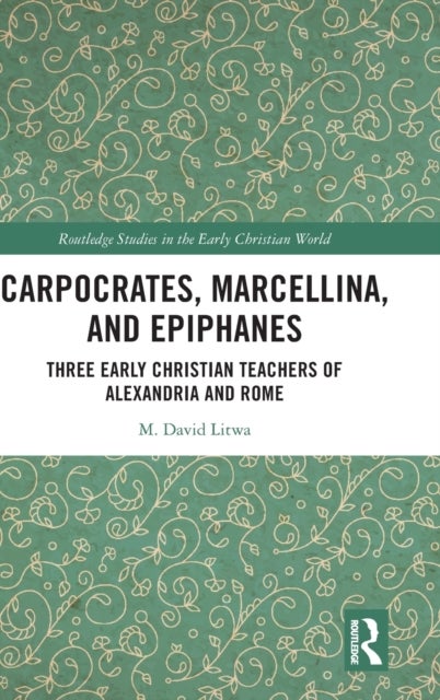 Carpocrates, Marcellina, and Epiphanes - Three Early Christian Teachers of Alexandria and Rome