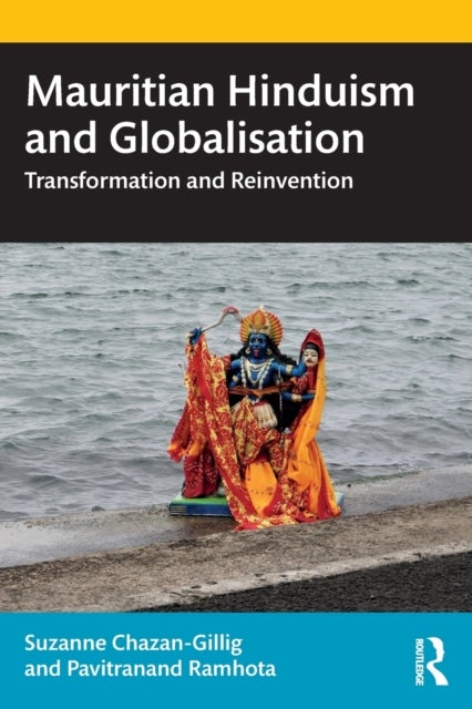 Mauritian Hinduism and Globalisation - Transformation and Reinvention