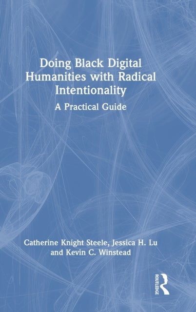 Doing Black Digital Humanities with Radical Intentionality - A Practical Guide