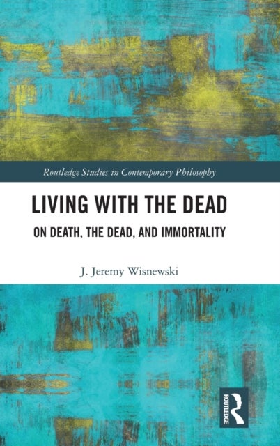 Living with the Dead - On Death, the Dead, and Immortality