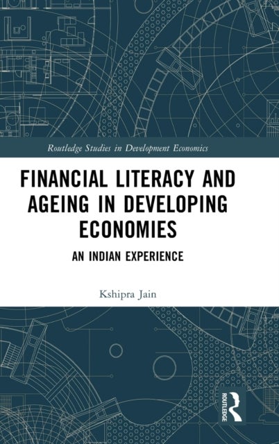 Financial Literacy and Ageing in Developing Economies - An Indian Experience