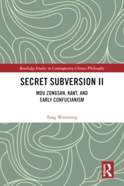 Secret Subversion II - Mou Zongsan, Kant, and Early Confucianism