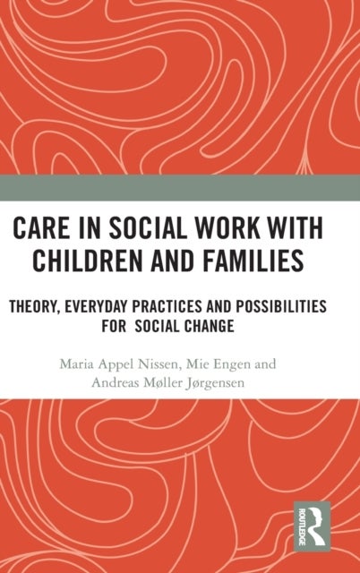 Care in Social Work with Children and Families - Theory, Everyday Practices and Possibilities for Social Change