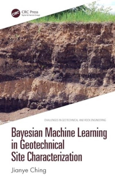 Bayesian Machine Learning in Geotechnical Site Characterization