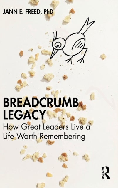 Breadcrumb Legacy - How Great Leaders Live a Life Worth Remembering