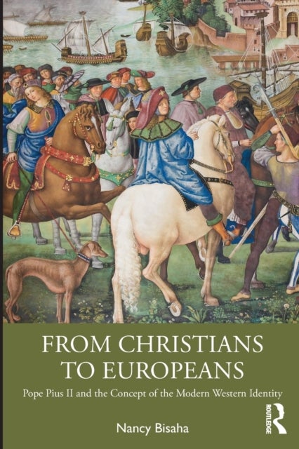 From Christians to Europeans - Pope Pius II and the Concept of the Modern Western Identity