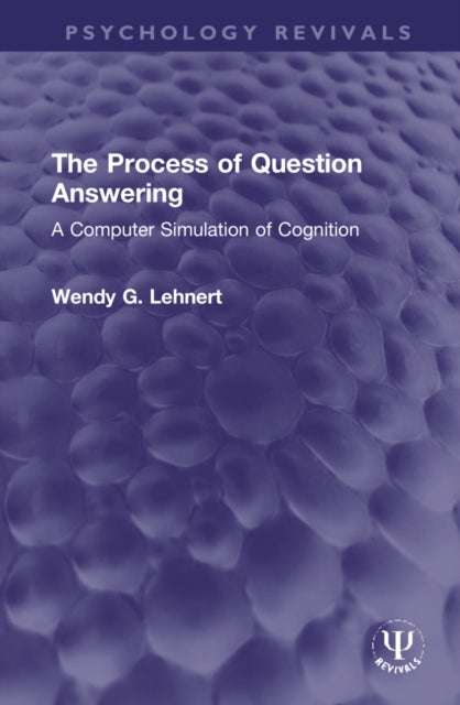 The Process of Question Answering - A Computer Simulation of Cognition