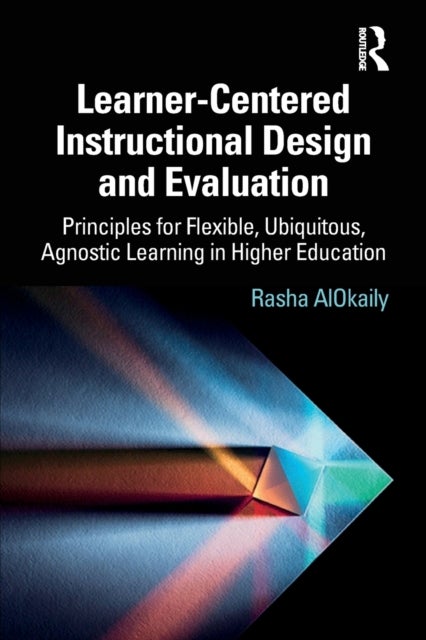 Learner-Centered Instructional Design and Evaluation - Principles for Flexible, Ubiquitous, Agnostic Learning in Higher Education