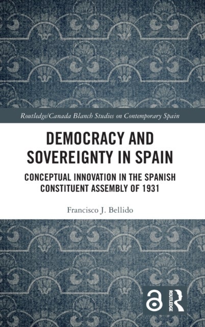 Democracy and Sovereignty in Spain - Conceptual Innovation in the Spanish Constituent Assembly of 1931