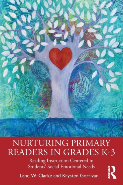 Nurturing Primary Readers in Grades K-3 - Reading Instruction Centered in Students' Social Emotional Needs