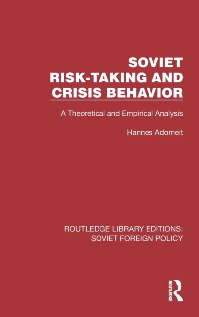 Soviet Risk-Taking and Crisis Behavior - A Theoretical and Empirical Analysis