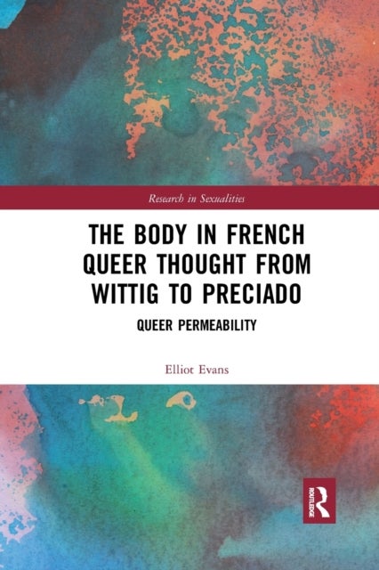 The Body in French Queer Thought from Wittig to Preciado - Queer Permeability