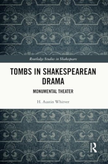 Tombs in Shakespearean Drama - Monumental Theater