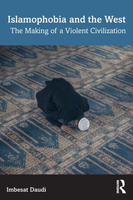 Islamophobia and the West - The Making of a Violent Civilization
