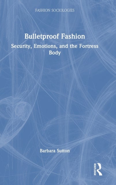 Bulletproof Fashion - Security, Emotions, and the Fortress Body
