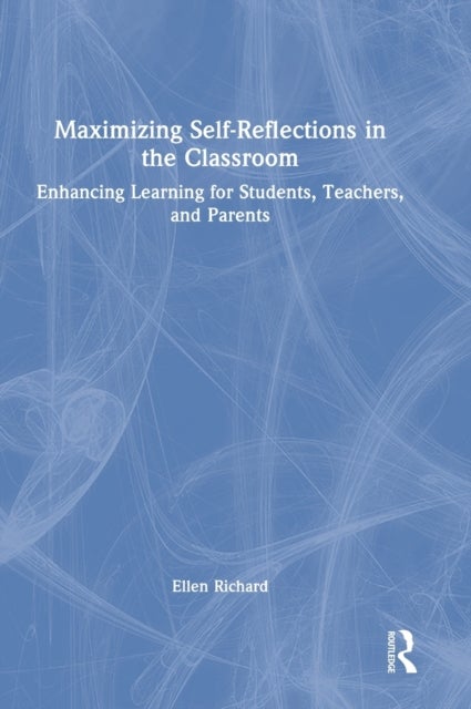 Maximizing Self-Reflections in the Classroom - Enhancing Learning for Students, Teachers, and Parents