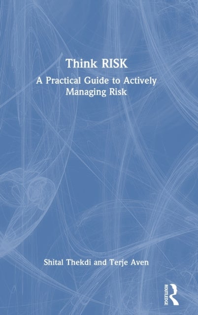 Think Risk - A Practical Guide to Actively Managing Risk
