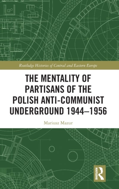 The Mentality of Partisans of the Polish Anti-Communist Underground 1944–1956
