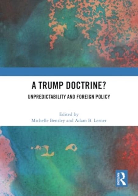 A Trump Doctrine? - Unpredictability and Foreign Policy