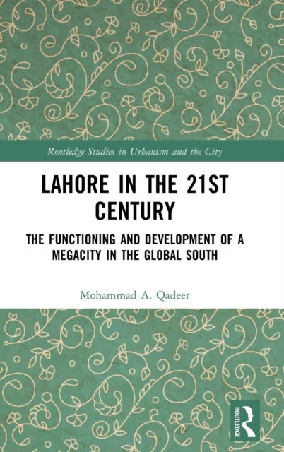 Lahore in the 21st Century - The Functioning and Development of a Megacity in the Global South