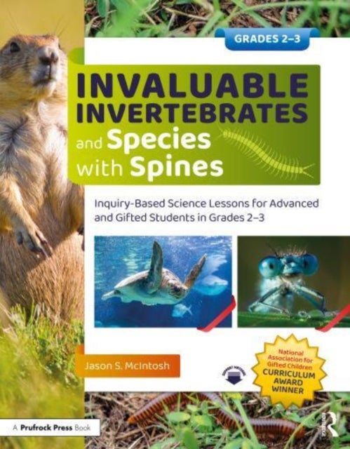 Invaluable Invertebrates and Species with Spines - Inquiry-Based Science Lessons for Advanced and Gifted Students in Grades 2-3