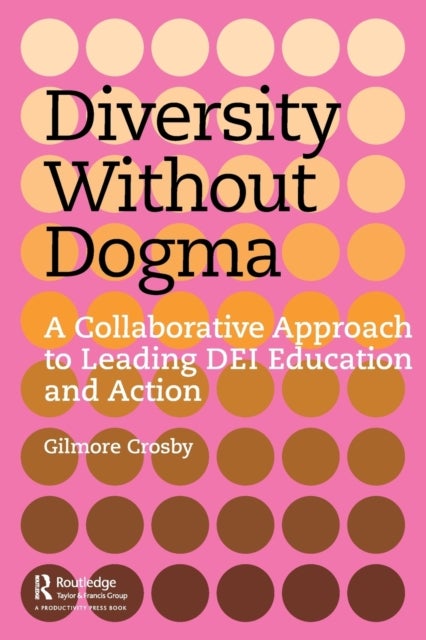 Diversity Without Dogma - A Collaborative Approach to Leading DEI Education and Action