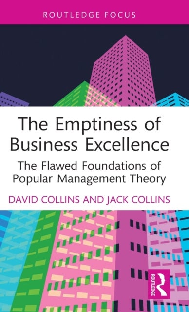 The Emptiness of Business Excellence - The Flawed Foundations of Popular Management Theory