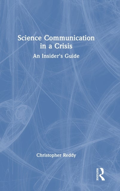 Science Communication in a Crisis - An Insider's Guide