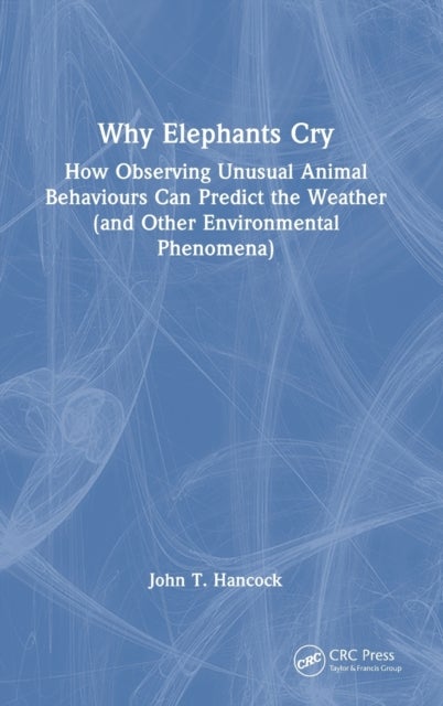 Why Elephants Cry - How Observing Unusual Animal Behaviours Can Predict the Weather (and Other Environmental Phenomena)