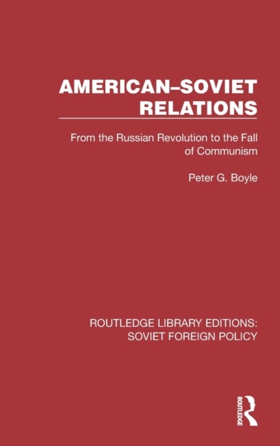 American¿Soviet Relations - From the Russian Revolution to the Fall of Communism