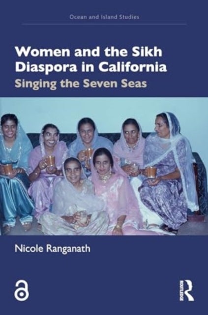 Women and the Sikh Diaspora in California - Singing the Seven Seas