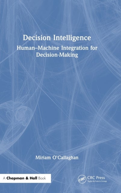Decision Intelligence - Human–Machine Integration for Decision-Making