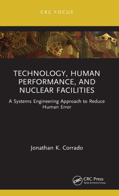 Technology, Human Performance, and Nuclear Facilities - A Systems Engineering Approach to Reduce Human Error