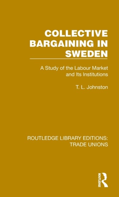 Collective Bargaining in Sweden - A Study of the Labour Market and Its Institutions
