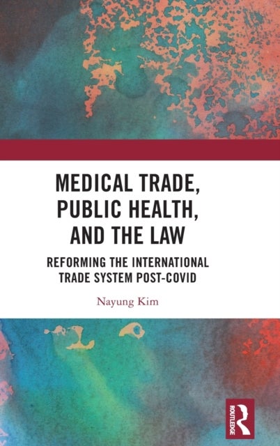 Medical Trade, Public Health, and the Law - Reforming the International Trade System Post-Covid