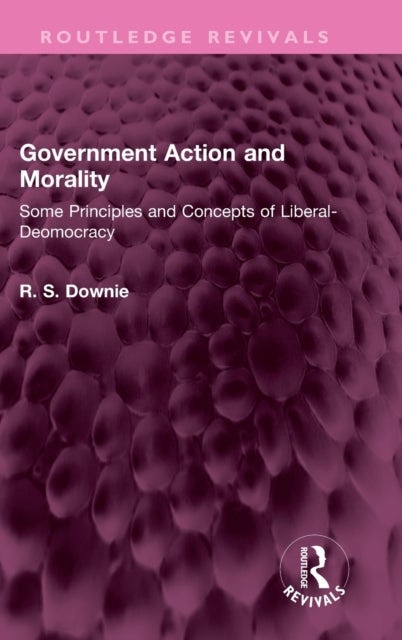 Government Action and Morality - Some Principles and Concepts of Liberal-Democracy