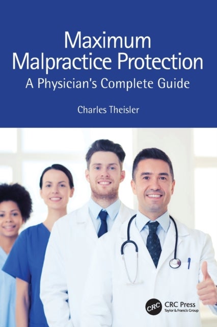 Maximum Malpractice Protection - A Physician’s Complete Guide