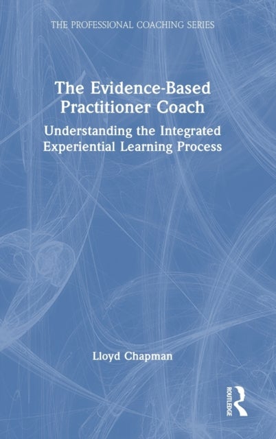 The Evidence-Based Practitioner Coach - Understanding the Integrated Experiential Learning Process