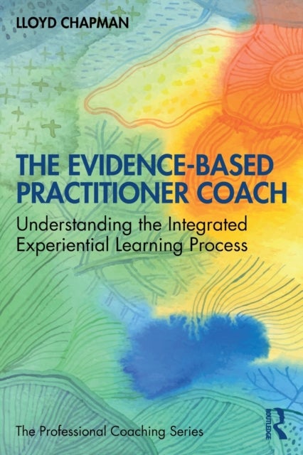 The Evidence-Based Practitioner Coach - Understanding the Integrated Experiential Learning Process
