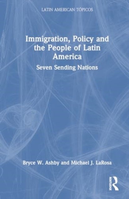 Immigration, Policy and the People of Latin America - Seven Sending Nations