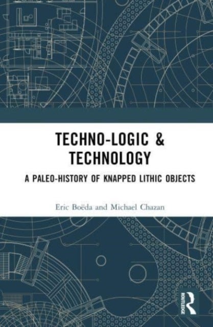 Techno-logic & Technology - A Paleo-history of Knapped Lithic Objects