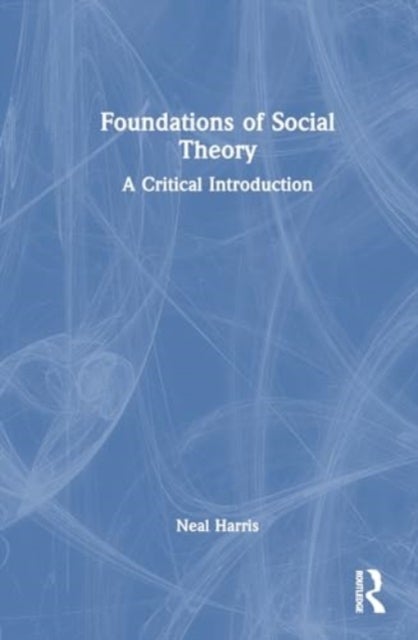 Foundations of Social Theory - A Critical Introduction