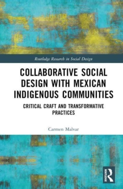 Collaborative Social Design with Mexican Indigenous Communities - Critical Craft and Transformative Practices
