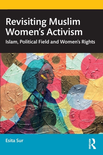 Revisiting Muslim Women¿s Activism - Islam, Political Field and Women’s Rights