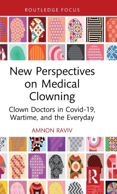New Perspectives on Medical Clowning - Clown Doctors in Covid-19, Wartime, and the Everyday